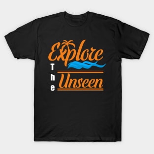 Explore the unseen T-Shirt